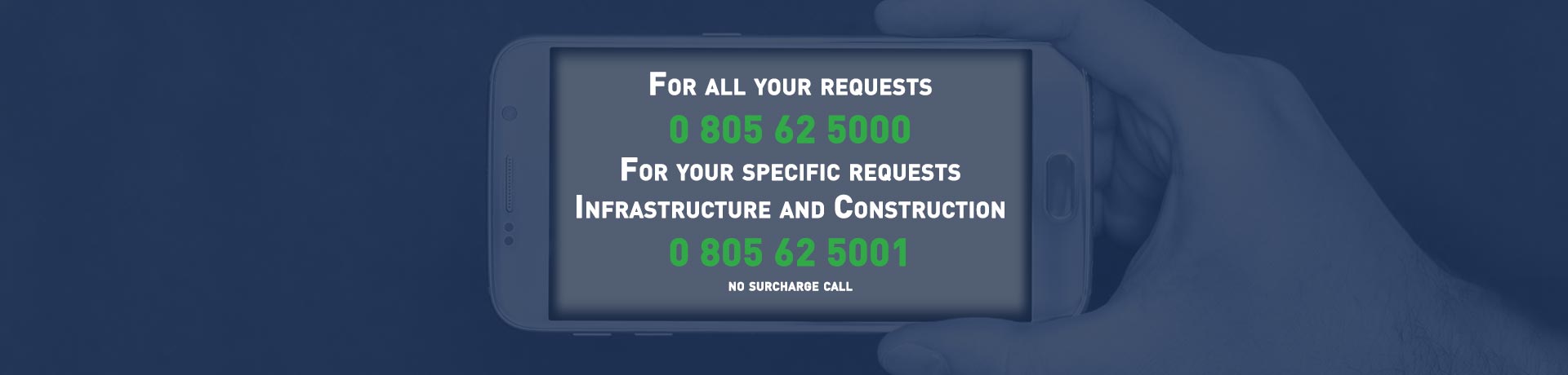 0 805 62 5000 or 0 805 62 5001 for demands on infrastructures and construction